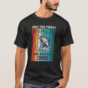 Only The Finest Fishermen Are Born In 1948 Birthda T-Shirt