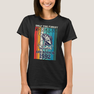 Only The Finest Fishermen Are Born In 1992 Birthda T-Shirt