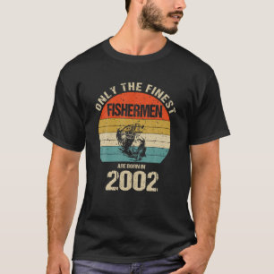 Only The Finest Fishermen Are Born In 2002 Funny F T-Shirt