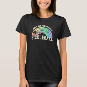 Only The Finest Girls Play Pickleball T-Shirt