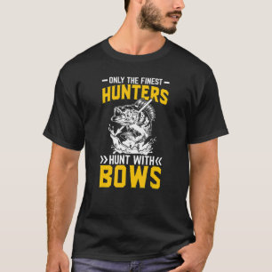 Only the Finest Hunters Hunt with Bows Bowfishing T-Shirt