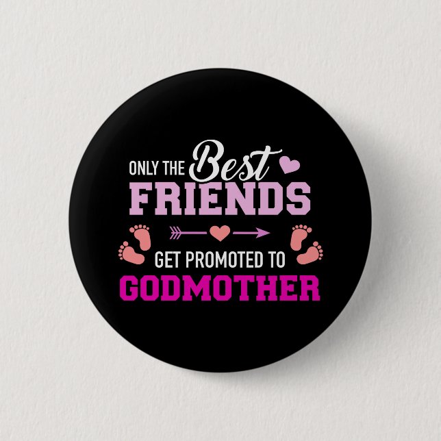 Only the friends get promoted to godmother 2 inch round button (Front)