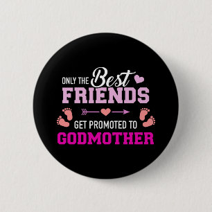 Only the friends get promoted to godmother 2 inch round button