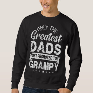 Only The Greatest Dads Get Promoted To Grampy Sweatshirt