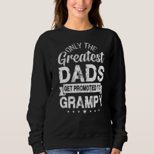 Only The Greatest Dads Get Promoted To Grampy Sweatshirt