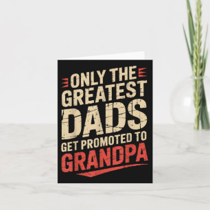 Only The Greatest Dads Get Promoted To Grandpa Fat Card