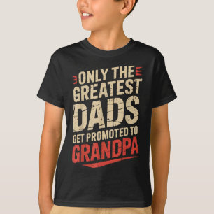 Only The Greatest Dads Get Promoted To Grandpa Fat T-Shirt