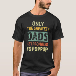 Only The Greatest Dads Get Promoted To Pop Pop Fat T-Shirt