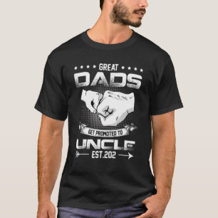 Only The Greatest Dads Get Promoted To Uncle T-Shirt