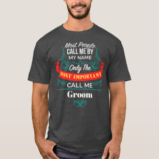 Only the Most Important Call Me Groom Family Husba T-Shirt