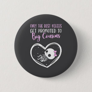 Only The Nieces Get Promoted To Big Cousins Baby C 2 Inch Round Button