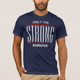 Only The Strong Survive T-Shirt