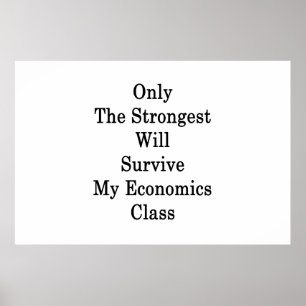 Only The Strongest Will Survive My Economics Class Poster