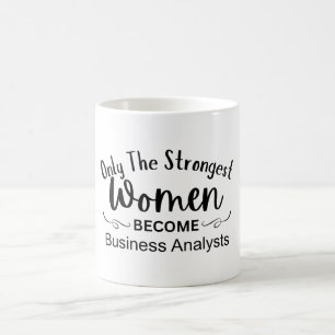 Only The Strongest Women Become Business Analysts Coffee Mug