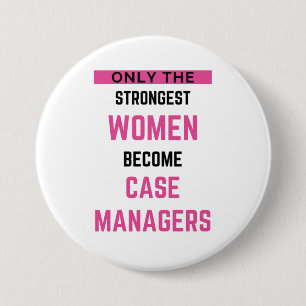 Only The Strongest Women Become Case Managers 2 3 Inch Round Button