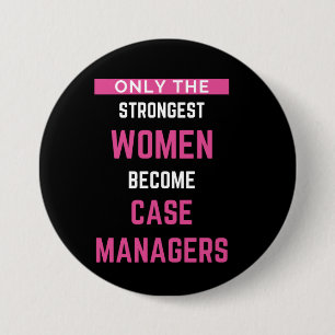 Only The Strongest Women Become Case Managers 3 Inch Round Button