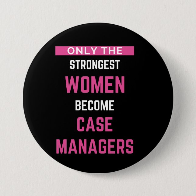 Only The Strongest Women Become Case Managers 3 Inch Round Button (Front)
