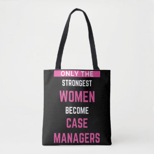 Only The Strongest Women Become Case Managers Tote Bag
