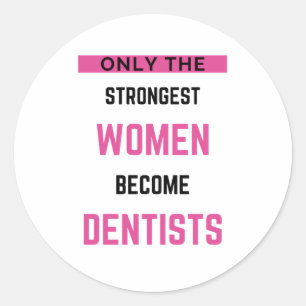 Only The Strongest Women Become Dentists 2 Classic Round Sticker