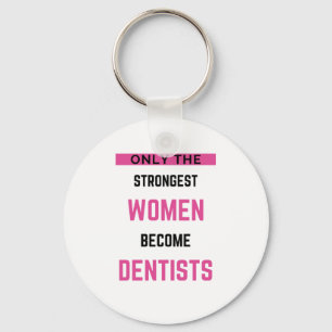 Only The Strongest Women Become Dentists 2 Keychain