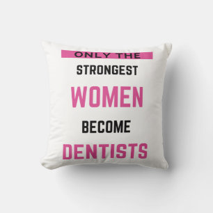 Only The Strongest Women Become Dentists 2 Throw Pillow