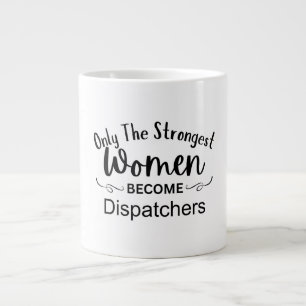 Only The Strongest Women Become Dispatchers Large Coffee Mug
