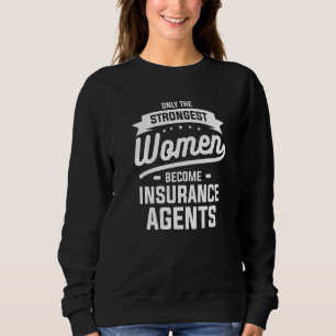 Only The Strongest Women Become Insurance Agents A Sweatshirt