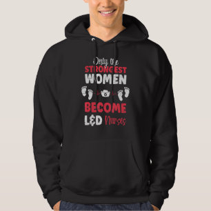 Only The Strongest Women Become L D Nurses Hoodie