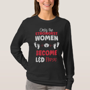 Only The Strongest Women Become L D Nurses T-Shirt