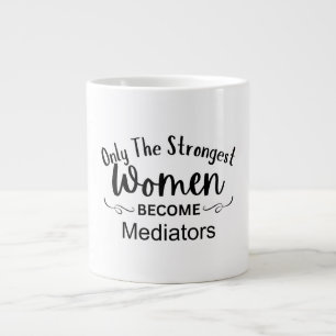 Only The Strongest Women Become Mediators Large Coffee Mug