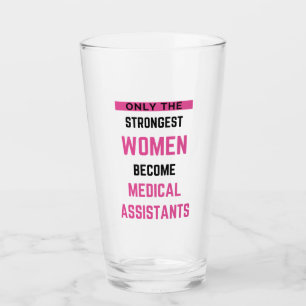 Only The Strongest Women Become Medical Assistant2 Glass