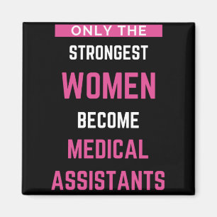 Only The Strongest Women Become Medical Assistants Magnet