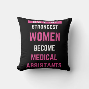 Only The Strongest Women Become Medical Assistants Throw Pillow