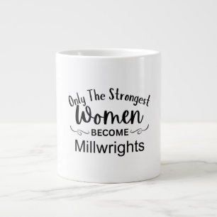 Only The Strongest Women Become Millwrights Large Coffee Mug