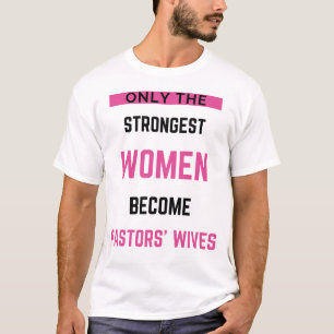 Only The Strongest Women Become Pastors' Wives bl T-Shirt