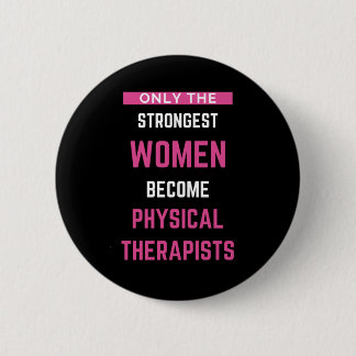 Only The Strongest Women Become Physical 2 Inch Round Button