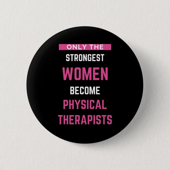 Only The Strongest Women Become Physical 2 Inch Round Button (Front)