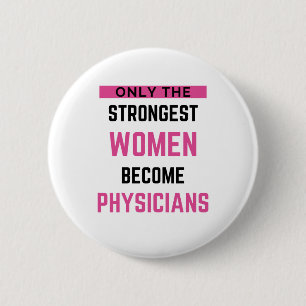 Only The Strongest Women Become Physicians 2 Inch Round Button