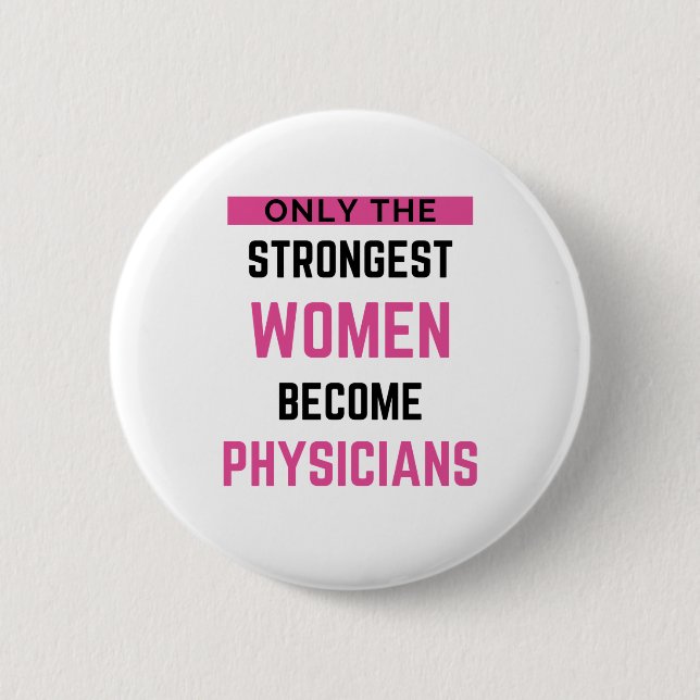 Only The Strongest Women Become Physicians 2 Inch Round Button (Front)
