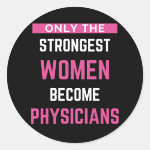 Only The Strongest Women Become Physicians Classic Round Sticker