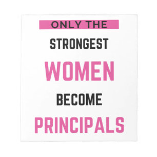 Only The Strongest Women Become Principals Notepad