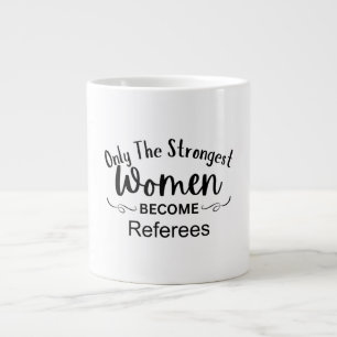 Only The Strongest Women Become Referees Large Coffee Mug