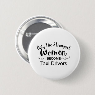 Only The Strongest Women Become Taxi Drivers 2 Inch Round Button
