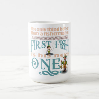 Only Thing Better Then A Fisherman's First Fish Coffee Mug