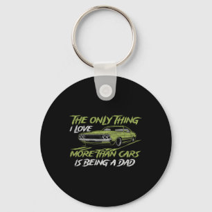 Only Thing I Love More Than Cars Is Being A Dad Fu Keychain
