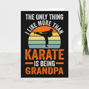 Only Thing Like Than Karate Is Being Grandpa Marti Card