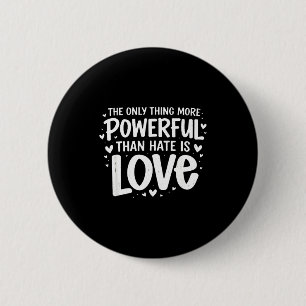 Only thing more powerful than hate is love Only th 2 Inch Round Button