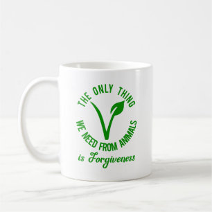 Only Thing We Need From Animals Is Forgiveness  Coffee Mug
