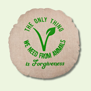 Only Thing We Need From Animals Is Forgiveness  Round Pillow