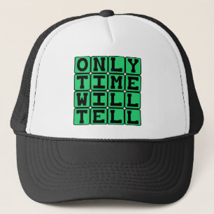 Only Time Will Tell, Chronic Phrase Trucker Hat